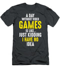 3 a Day Without Video Games Is Like Just Kidding I Phillips Thomas T-Shirt