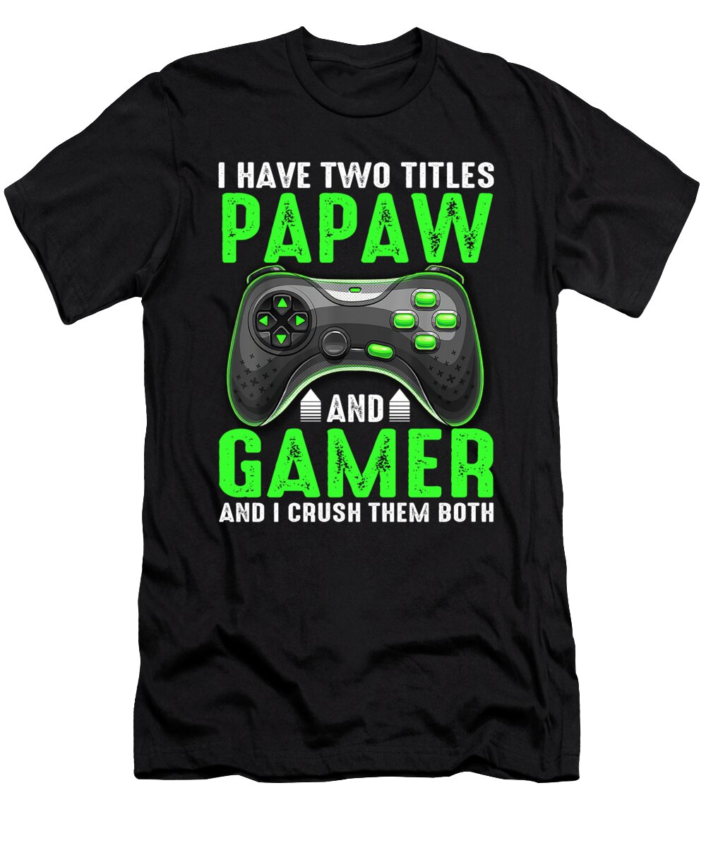 3 I Have Two Titles Papaw and Gamer and I Crush Them Both Dhbubble T-Shirt