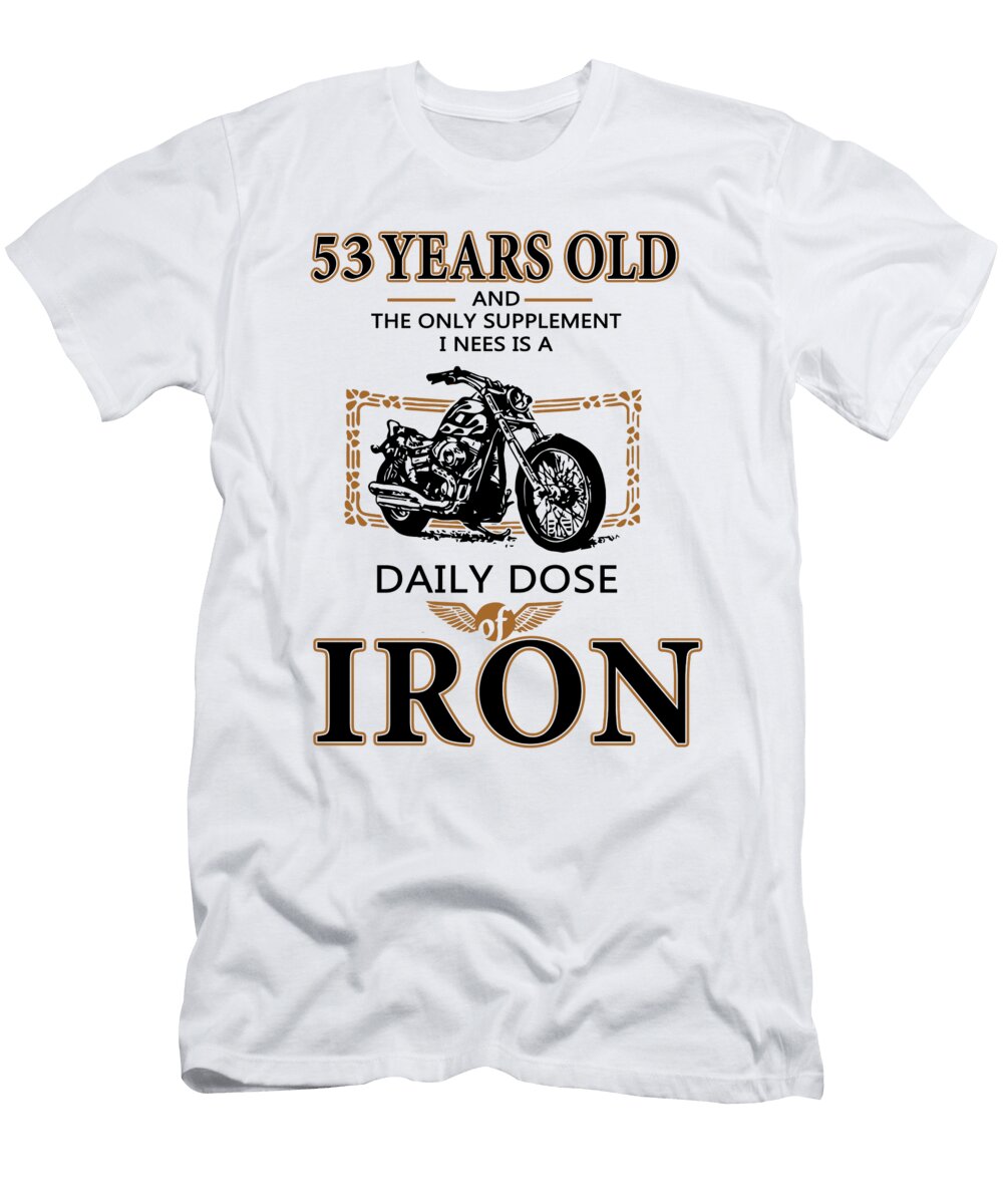 53 Years Old Daly Dose Iron Motorcycle Eric Manna T-Shirt