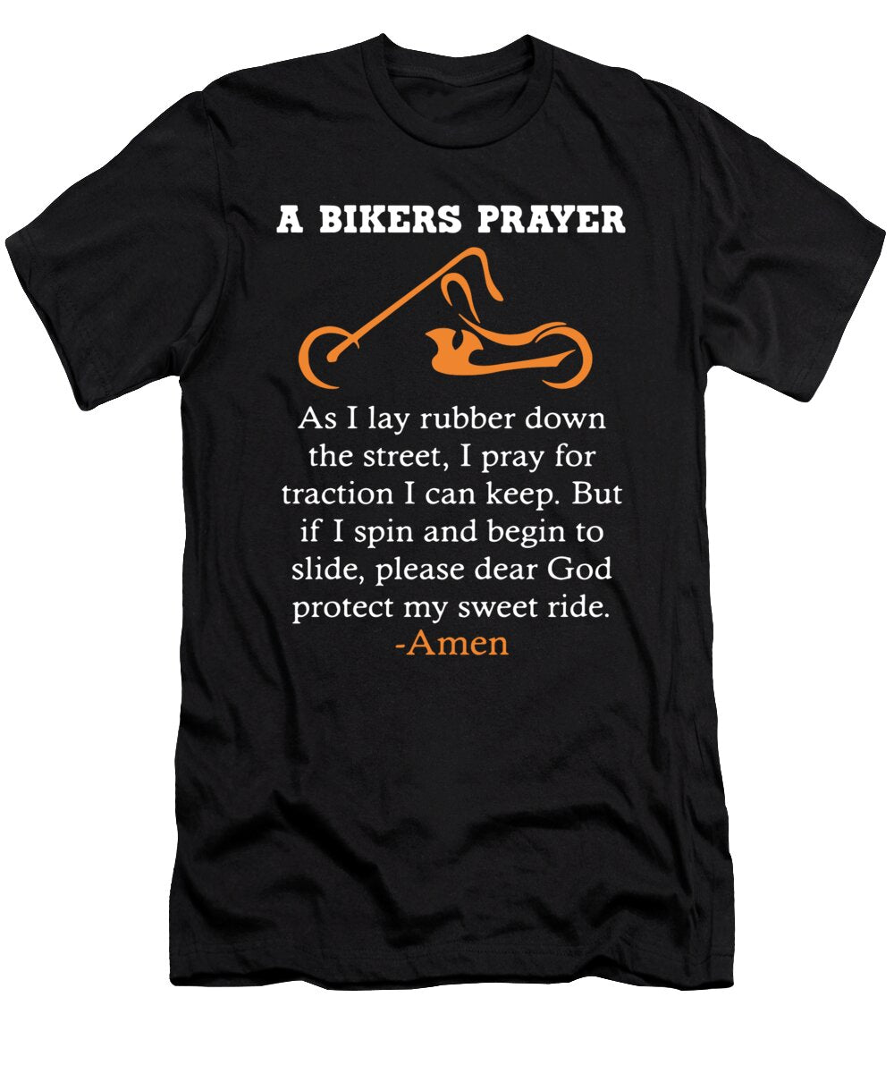 A Bikers Prayer As I Lay Rubber Down the Street I Pray for Traction I Can Keep But If I Spin and Beg Seth Bent T-Shirt