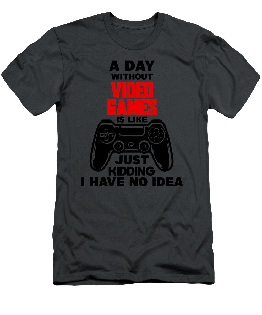 A Day Day Without Video Games Is Like Just I No Davis Hunter T-Shirt