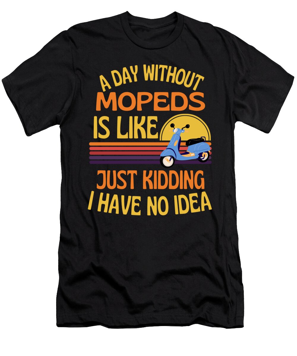 A Day Without Mopeds Funny Mopeds Faiz Nawaz T-Shirt