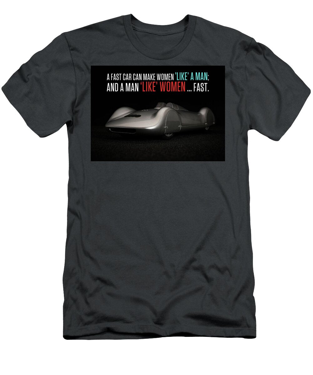 A Fast Car Can Make Women Like Man Leith Huber T-Shirt
