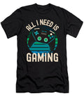 All I Need Is Gaming Organicfoodempire T-Shirt