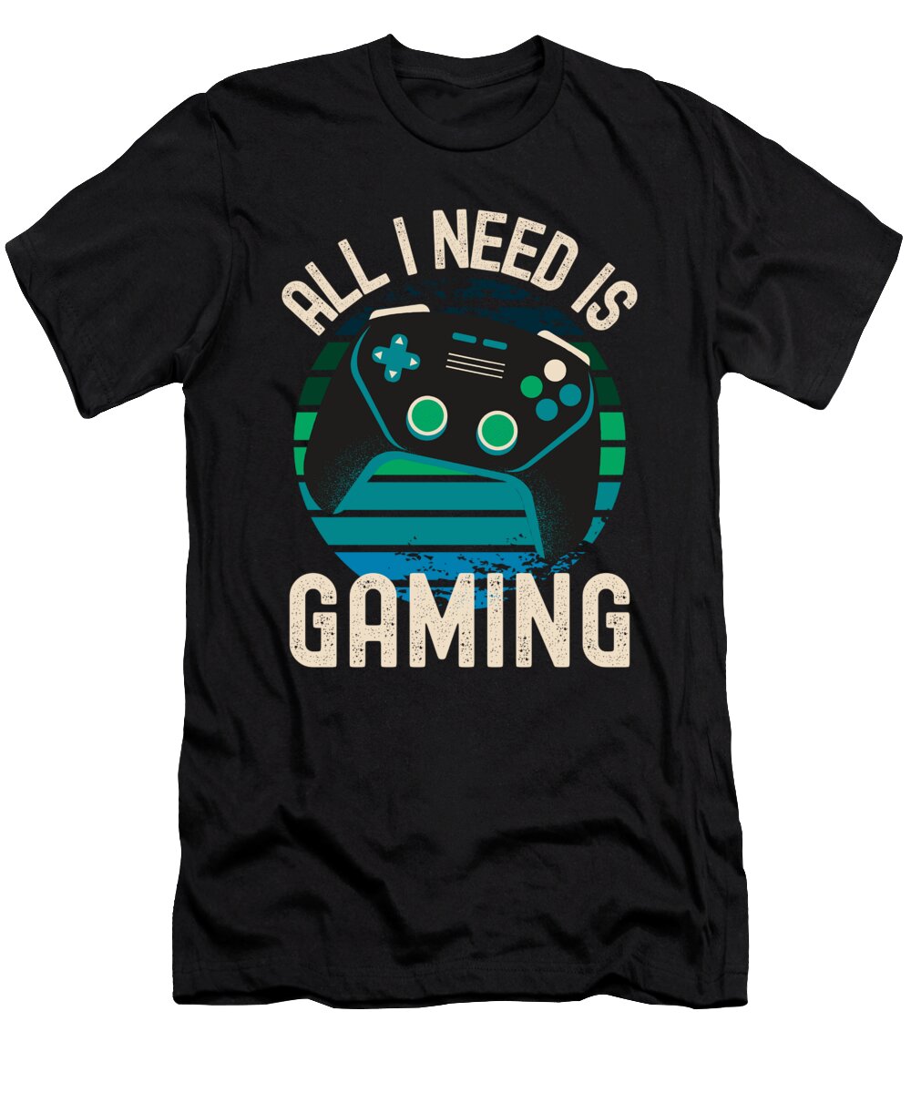 All I Need Is Gaming Organicfoodempire T-Shirt