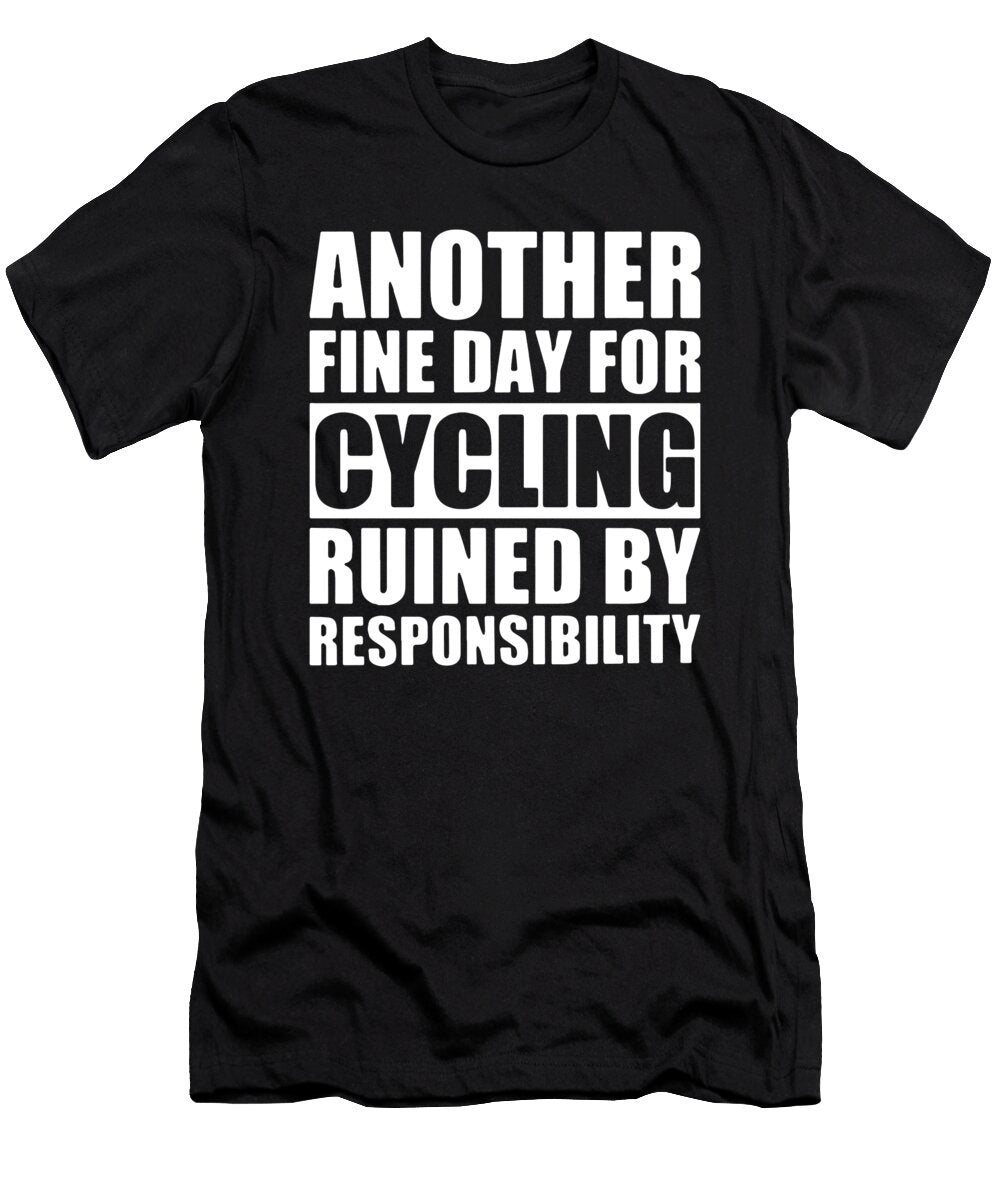 Another Fine Day for Cycling Ruined By Responsibility Motocycle Patrick Down T-Shirt