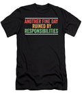 Another Fine Day Ruined By Responsibility Sarcasm Adult Joke Maximus Designs T-Shirt