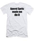 Aperol Spritz Made Me Do It Funny Drink Lover Gift Funny Gift Ideas T-Shirt
