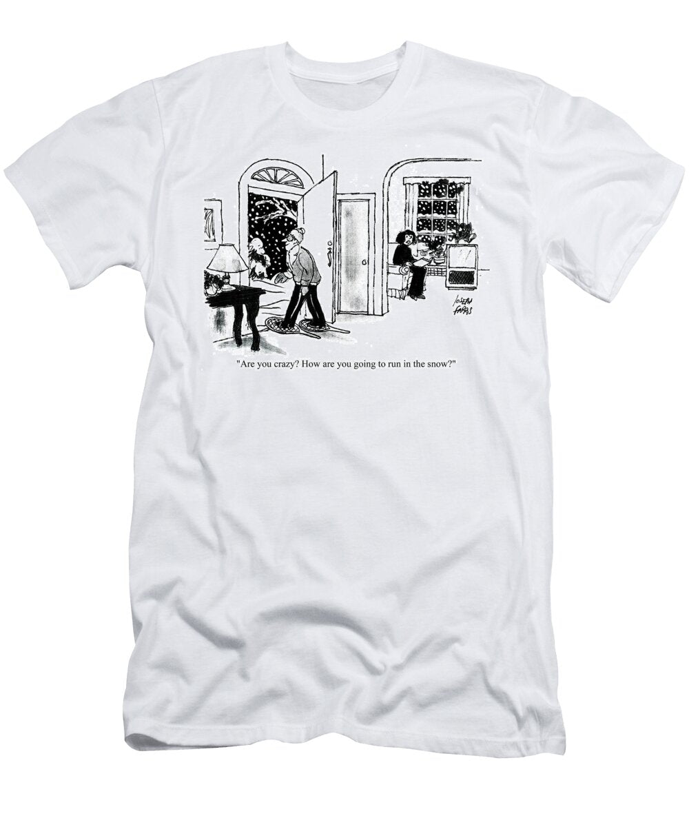 Are You Crazy How Are You Going to Run in the Snow Joseph Farris T-Shirt
