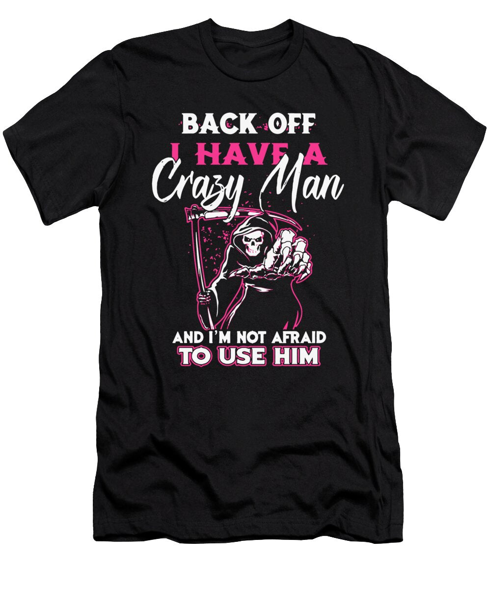 Back Off I Have a Crazy Man and I Am Not Afraid to Use Him Brother Motorcycle Gabriel Drakeford T-Shirt