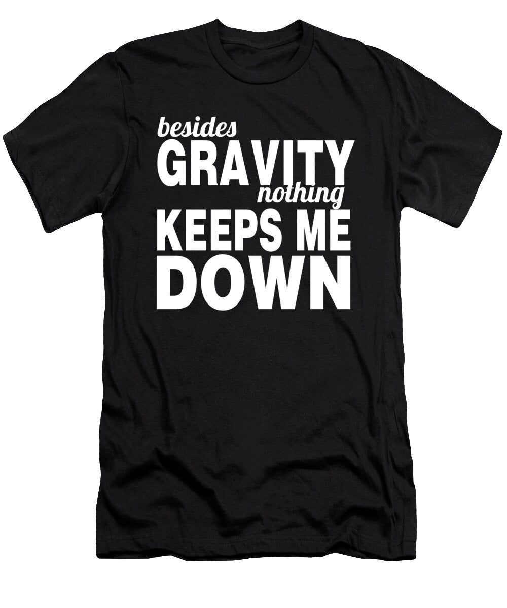 Besides Gravity Nothing Keeps Me Down Jacob Zelazny T-Shirt