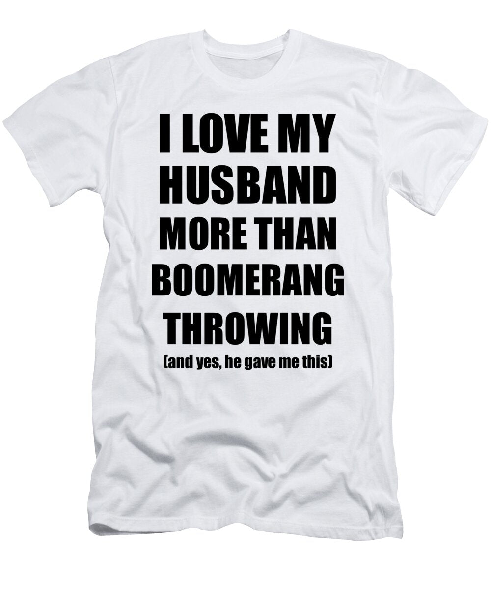 Boomerang Throwing Wife Funny Valentine Gift Idea for My Spouse Lover From Husband Funny Gift Ideas T-Shirt