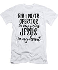 Bulldozer Operator in My Veins Jesus in My Heart Funny Christian Coworker Gift Funny Gift Ideas T-Shirt