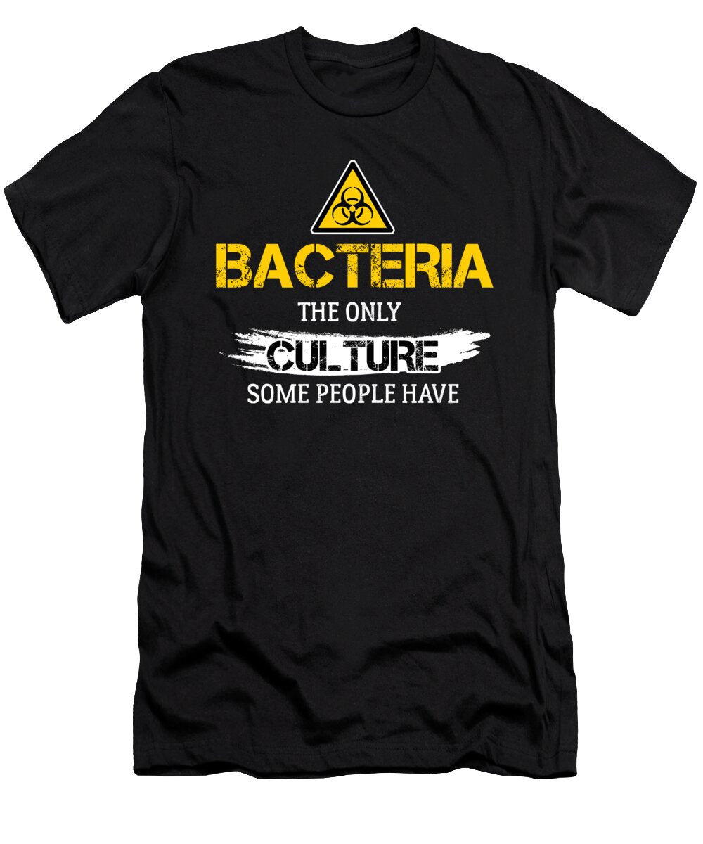Cell Microorganism Puns Funny Hilarious Bacteria the Only Culture Some People Have Sarcasm Sarcastic Thomas Larch T-Shirt