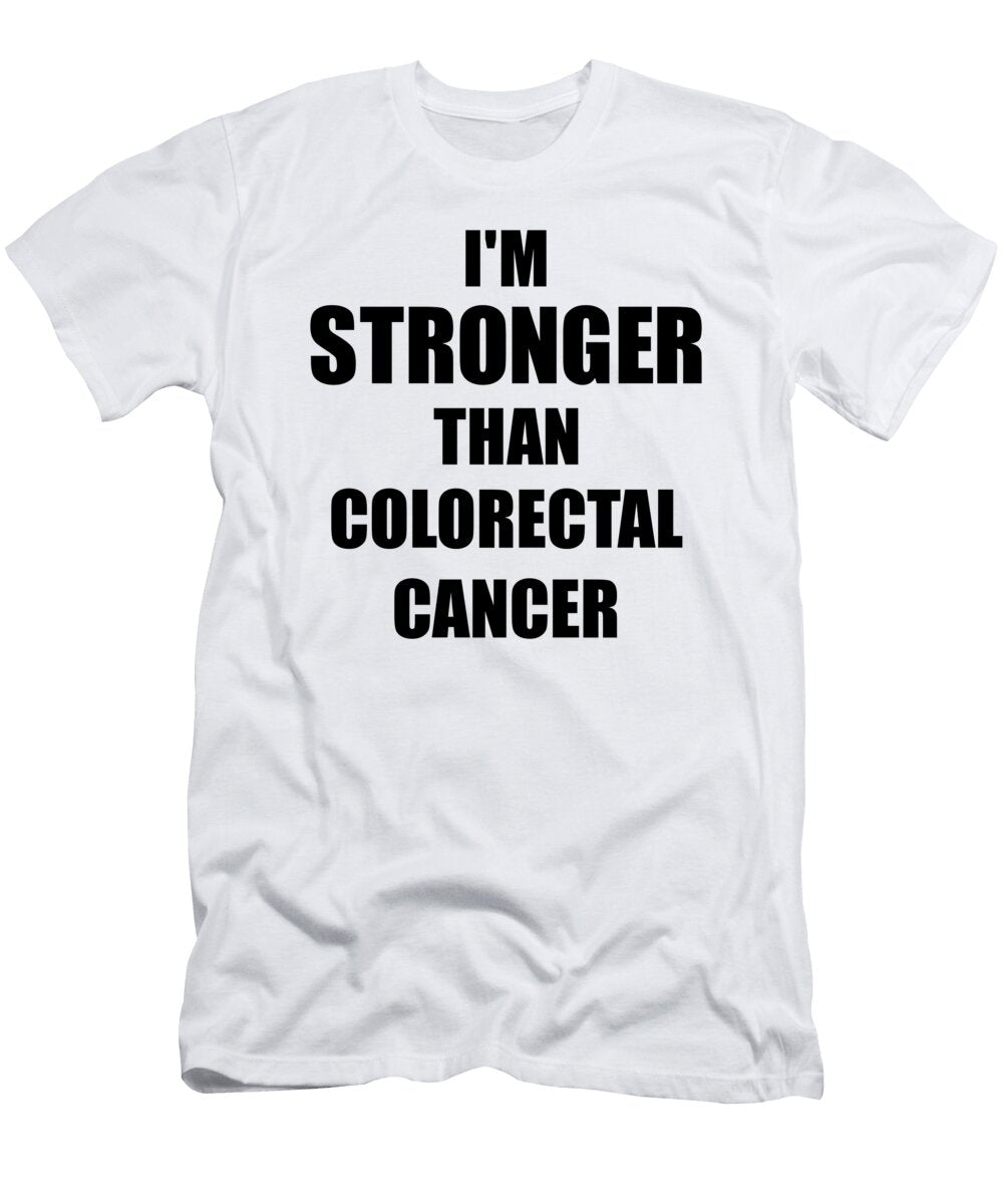 Colorectal Cancer Awareness Survivor Hope Cure Inspiration Stronger Than Funny Gift Ideas T-Shirt