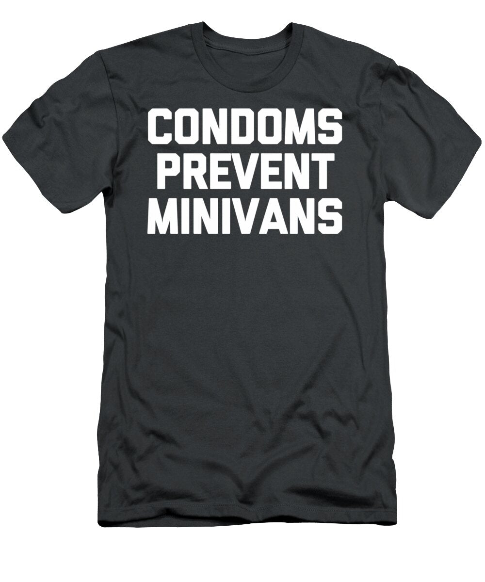 Condoms Prevent Minivans Funny Saying Sarcastic Sex Caseyp Maevi T-Shirt