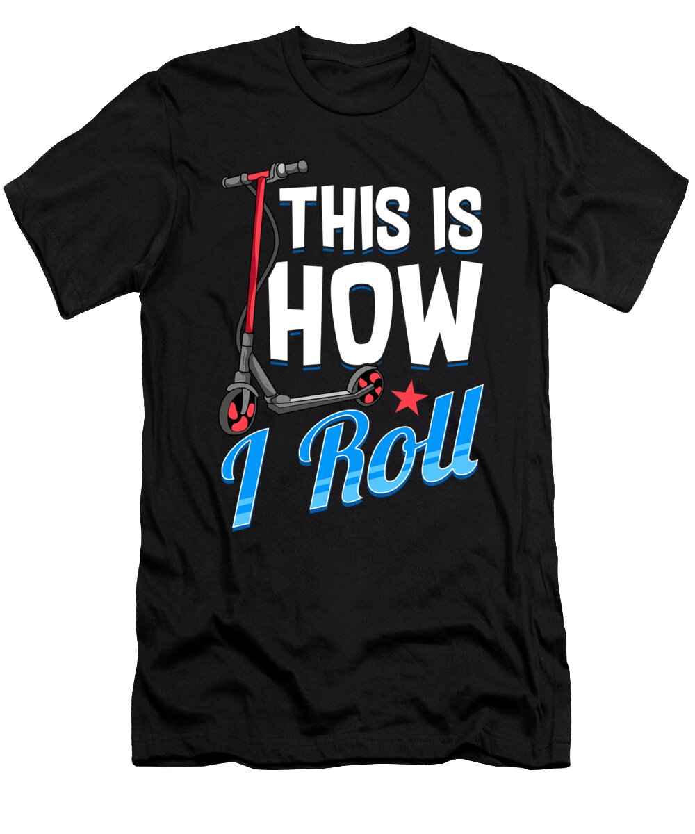 Cute Funny This Is How I Roll Scooter Pun the Perfect Presents T-Shirt