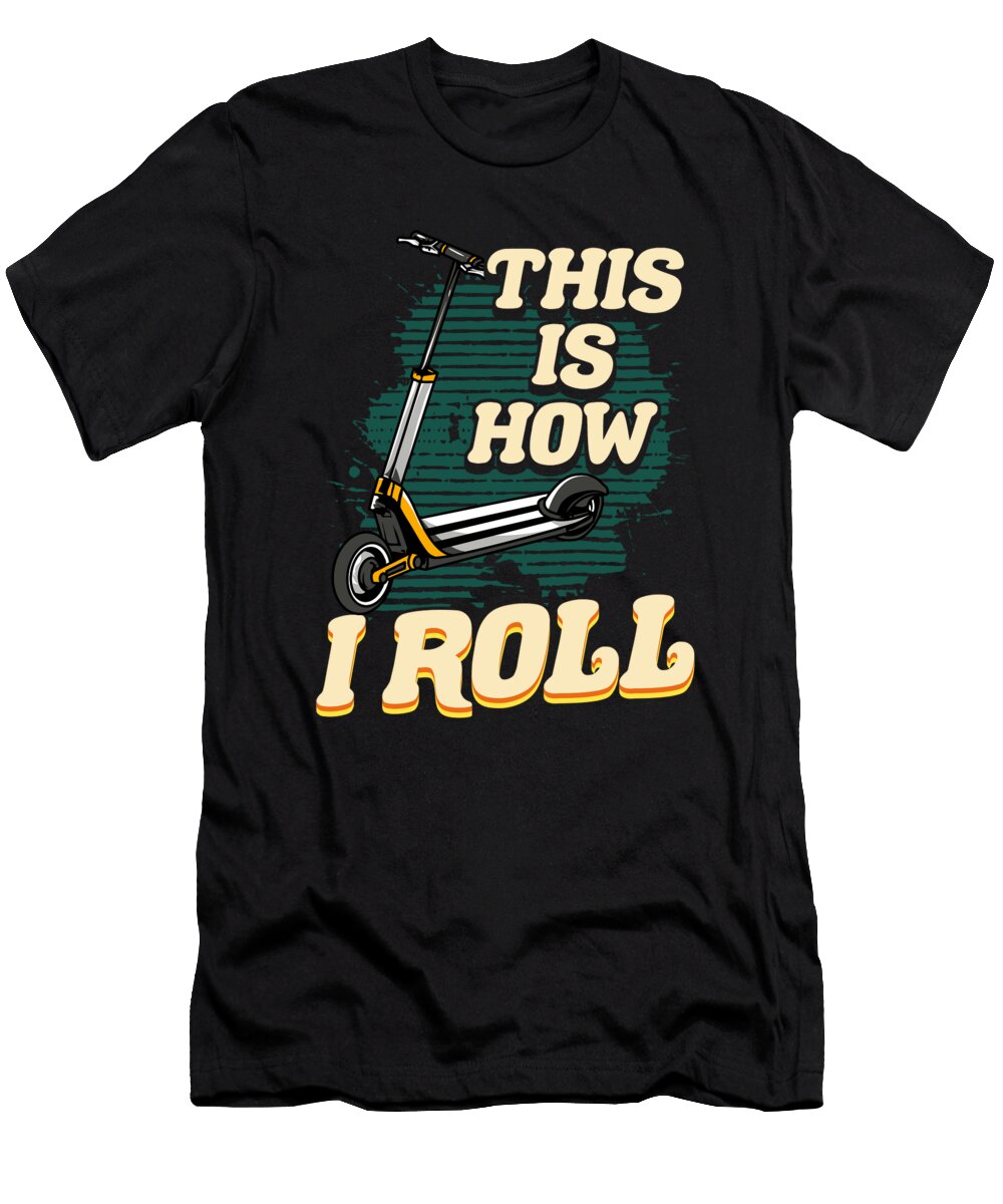 Cute Funny This Is How I Roll Scooter the Perfect Presents T-Shirt