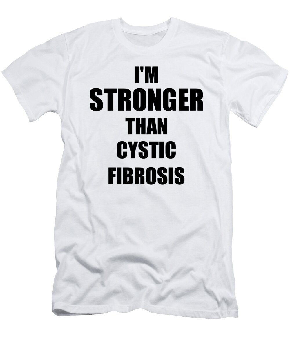 Cystic Fibrosis Awareness Survivor Hope Cure Inspiration Stronger Than Funny Gift Ideas T-Shirt