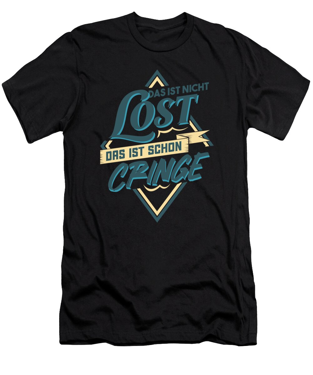 Das Ist Nicht Lost Das Ist Schon Cringe Zorindesigns T-Shirt