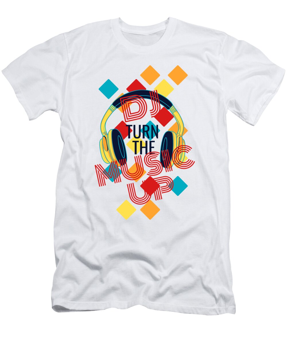 DJ Turn the Music Up Funny Gift Ideas T-Shirt