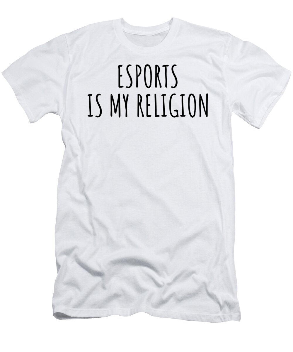 Esports Is My Religion Funny Gift Idea Funnygiftscreation T-Shirt