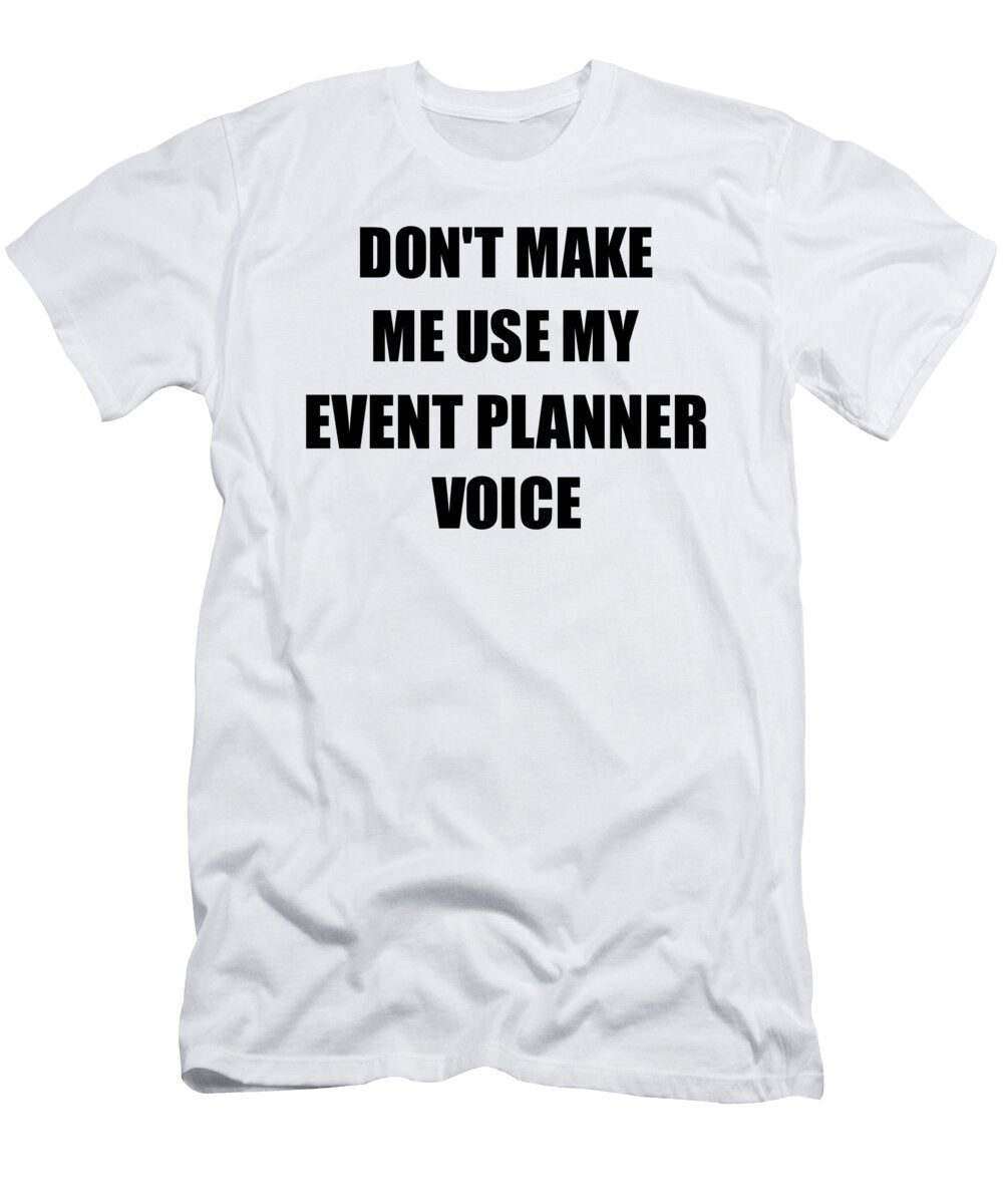 Event Planner Voice Gift for Coworkers Funny Present Idea Funny Gift Ideas T-Shirt