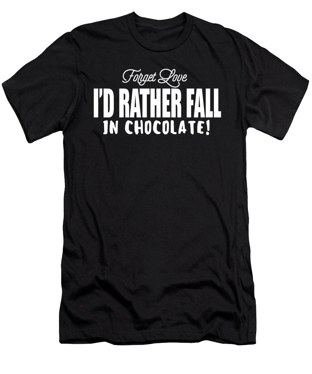 Forget Love Id Rather Fall in Chocolate Jacob Zelazny T-Shirt