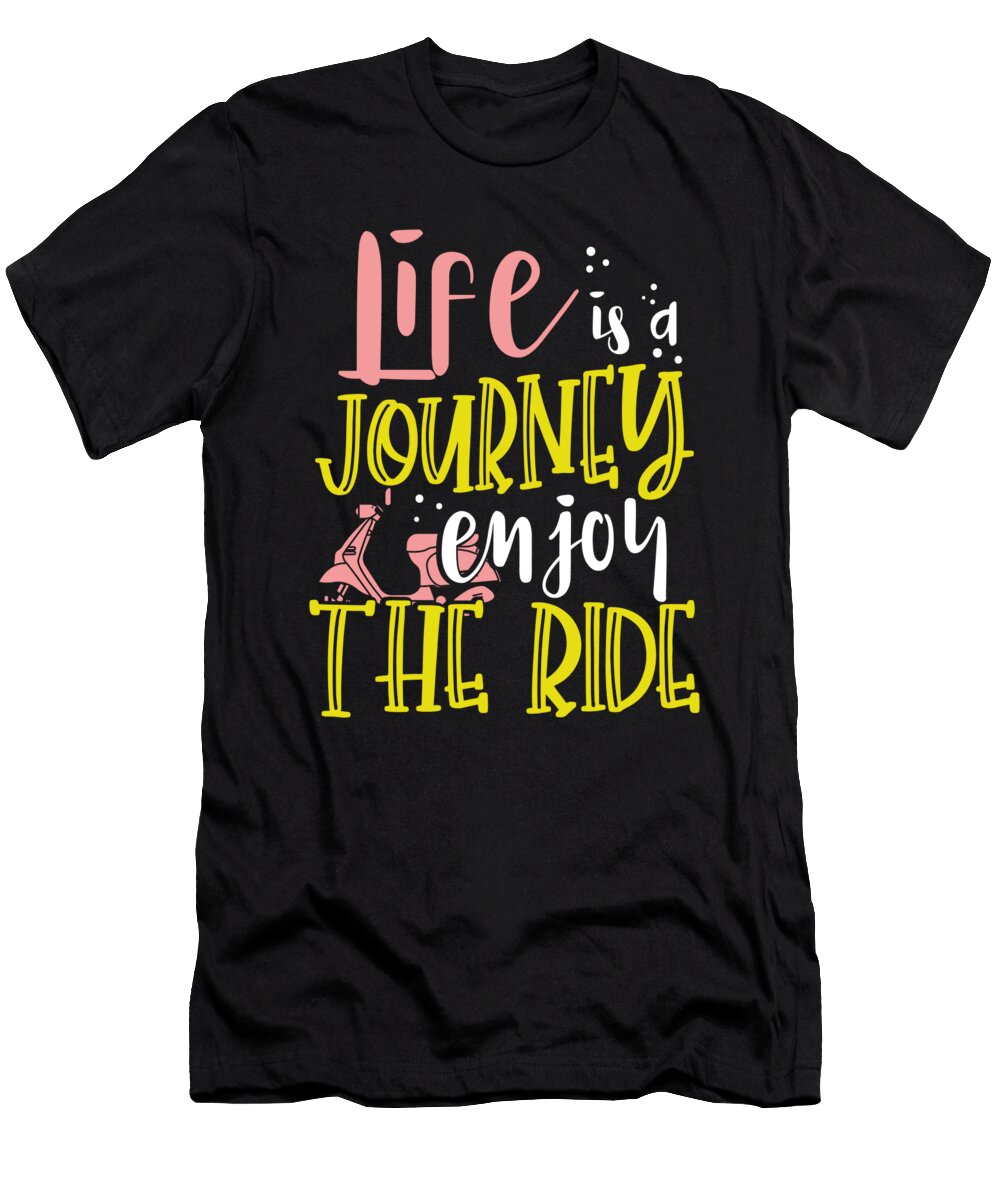 Fun and Inspirational Life Is a Journey Enjoy the Ride Scooter Kanig Designs T-Shirt
