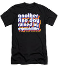 Funny Adulting Another Fine Day Ruined By Responsibility Maximus Designs T-Shirt