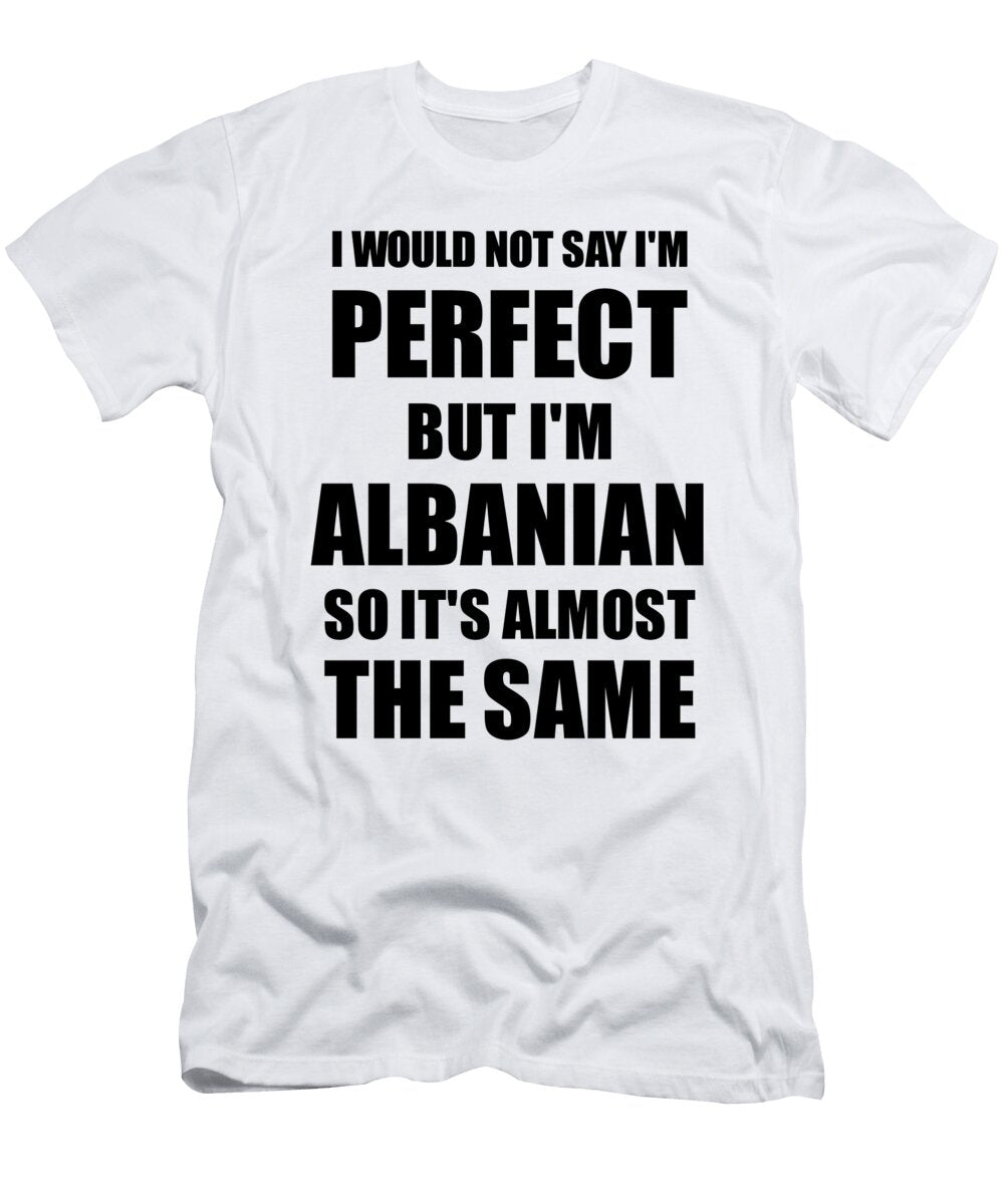 Funny Albanian Gift for Albania Pride Perfect Husband Wife Present Funny Gift Ideas T-Shirt