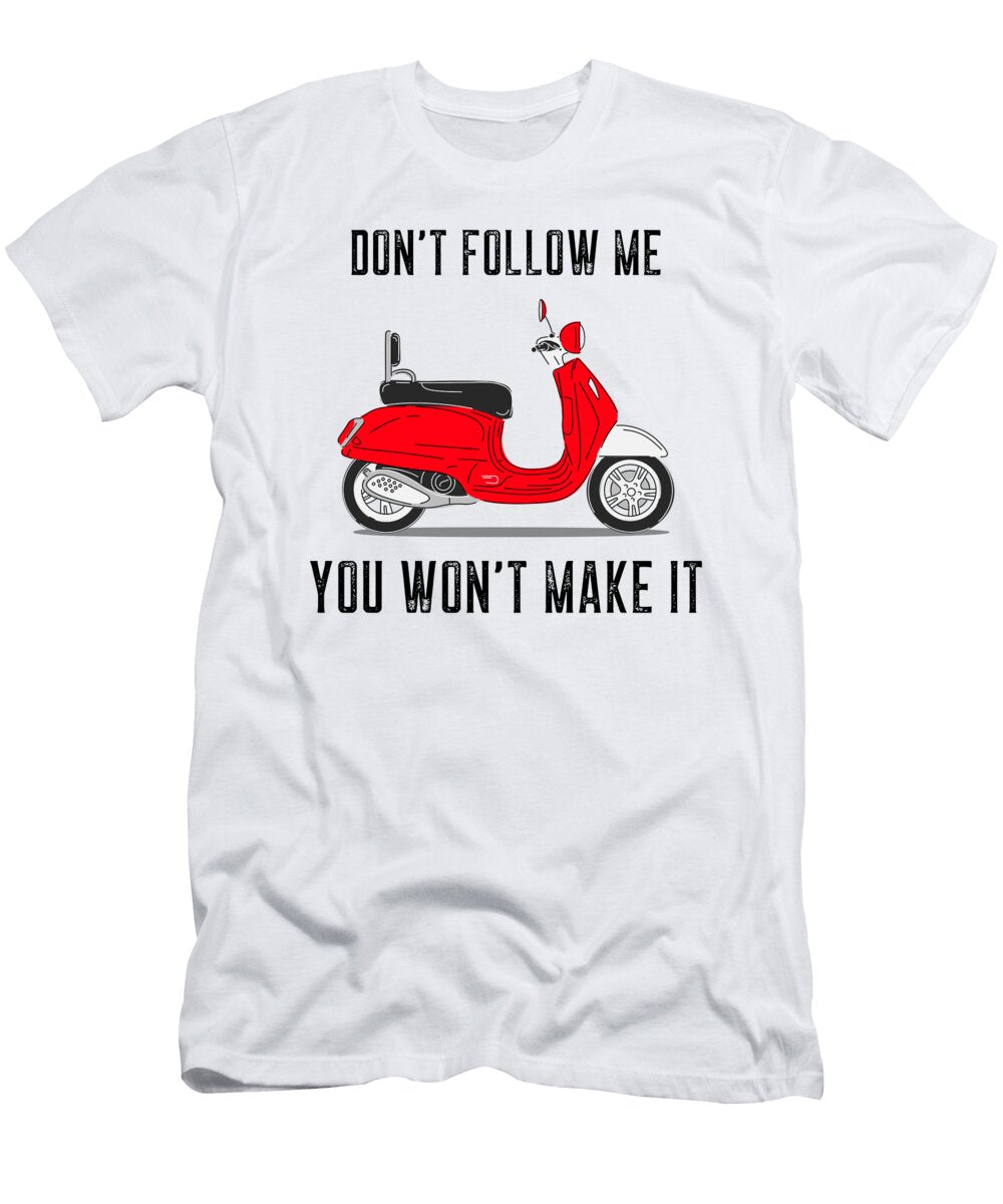 Funny Scooter Gift for Scooter Lover Gag Pun Quote Dont Follow Me Funny Gift Ideas T-Shirt