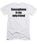 Funny Sousaphone Is My Only Friend Quote Musician Gift for Instrument Player Pun Funny Gift Ideas T-Shirt