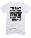 Grass Widow You Cant Choose Your Grass Widow But Therapist Funny Gift Idea Hilarious Witty Gag Joke Funnygiftscreation T-Shirt
