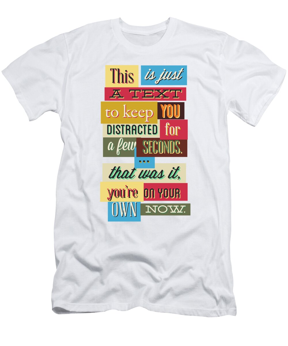 Hilarious Distracting Text Gift Idea Funny Quote Saying Pun Gag Funny Gift Ideas T-Shirt