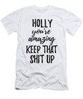 Holly Youre Amazing Keep That Shit Up Funny Gift Ideas T-Shirt