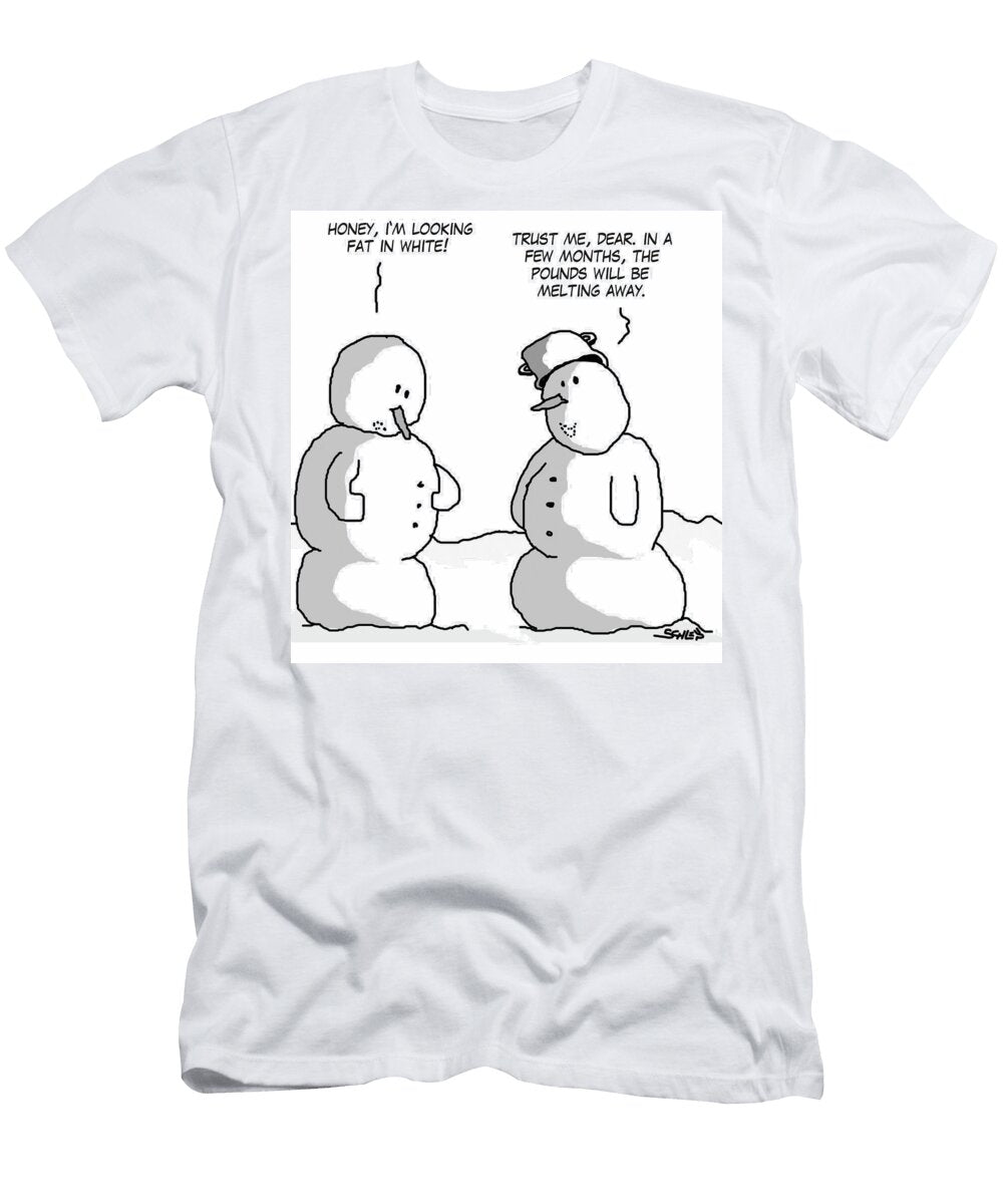 Honey Im Looking Fat in White Trust Me Dear in a Few Karsten Schley T-Shirt