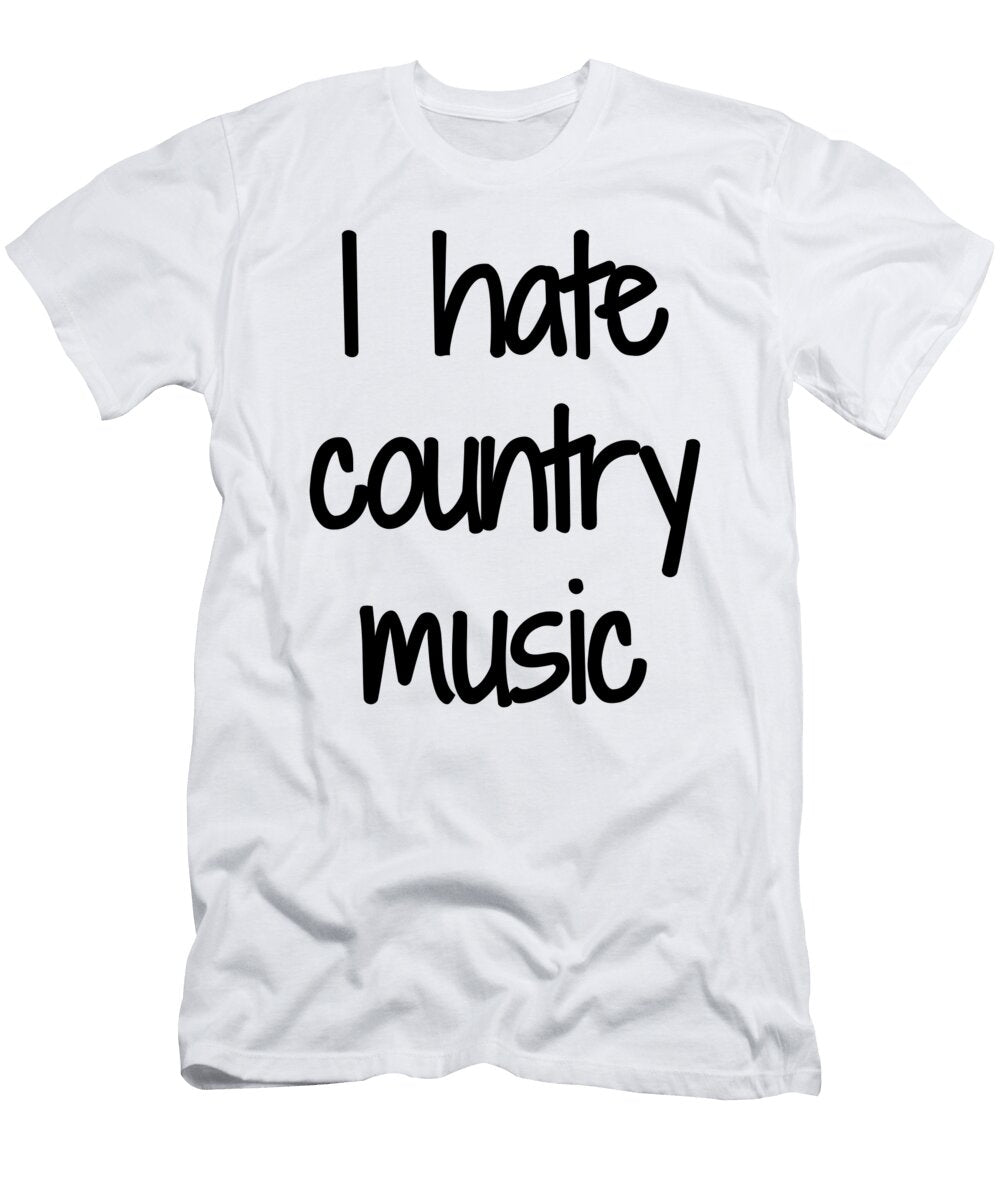 I Hate Country Music Funny Gift Idea Funny Gift Ideas T-Shirt