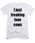 I Just Freaking Love Cows Coffee Funny Gift Idea Funny Gift Ideas T-Shirt