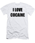 I Love Cocaine Funny Gift Idea Funny Gift Ideas T-Shirt