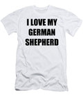 I Love My German Shepherd Funny Gift Idea Funny Gift Ideas T-Shirt