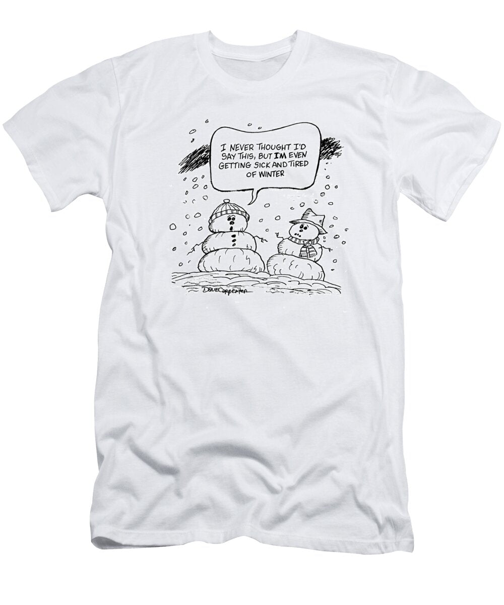 I Never Thought Id Say This But Im Even Getting Sick Dave Carpenter No Index T-Shirt