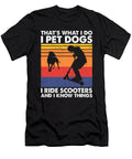 I Pet Dogs I Ride Scooters and I Know Things Yah Lishr T-Shirt