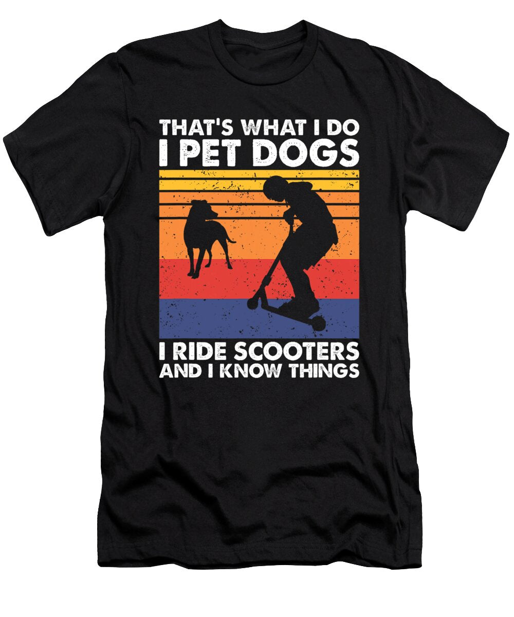 I Pet Dogs I Ride Scooters and I Know Things Yah Lishr T-Shirt
