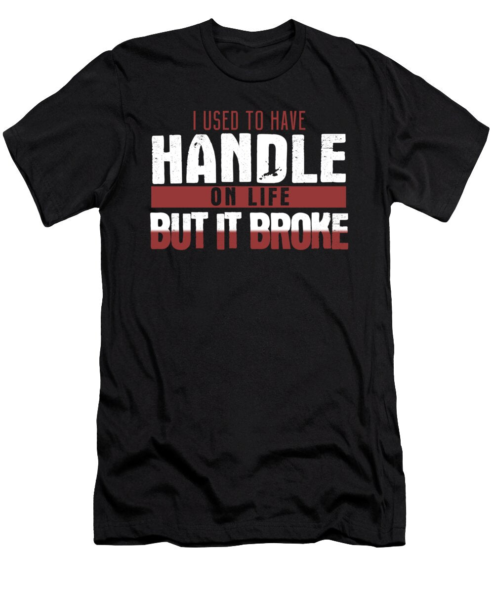 I Used to Have Handle on Life Jacob Zelazny T-Shirt