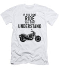 If You Dont Ride You Dont Understand Moto Biker Street Bike Henry B T-Shirt