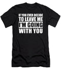 If You Ever Decide to Leave Me Jacob Zelazny T-Shirt