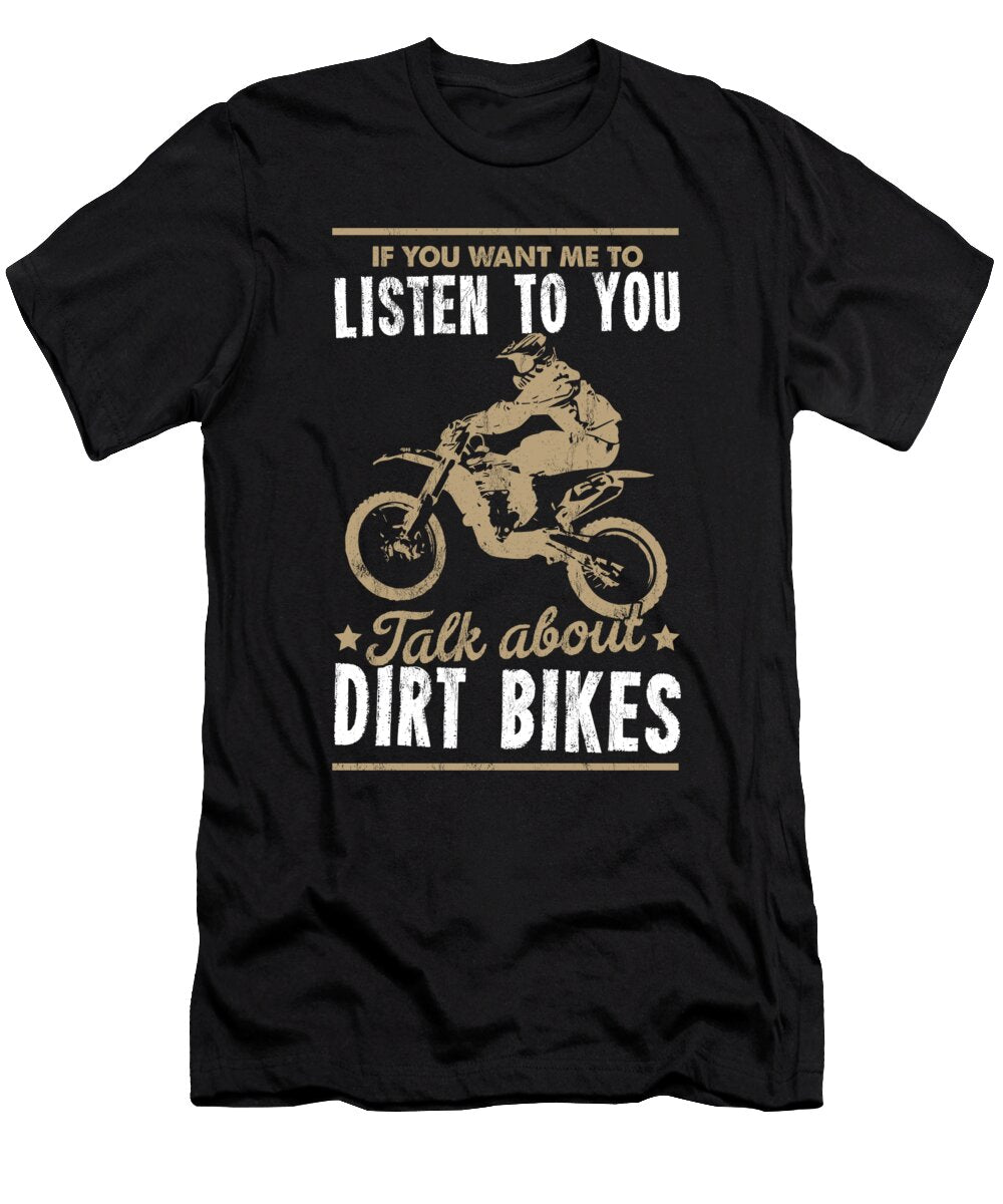 If You Want Me to Listen Talk About Dirt Bikes Noirty Designs T-Shirt