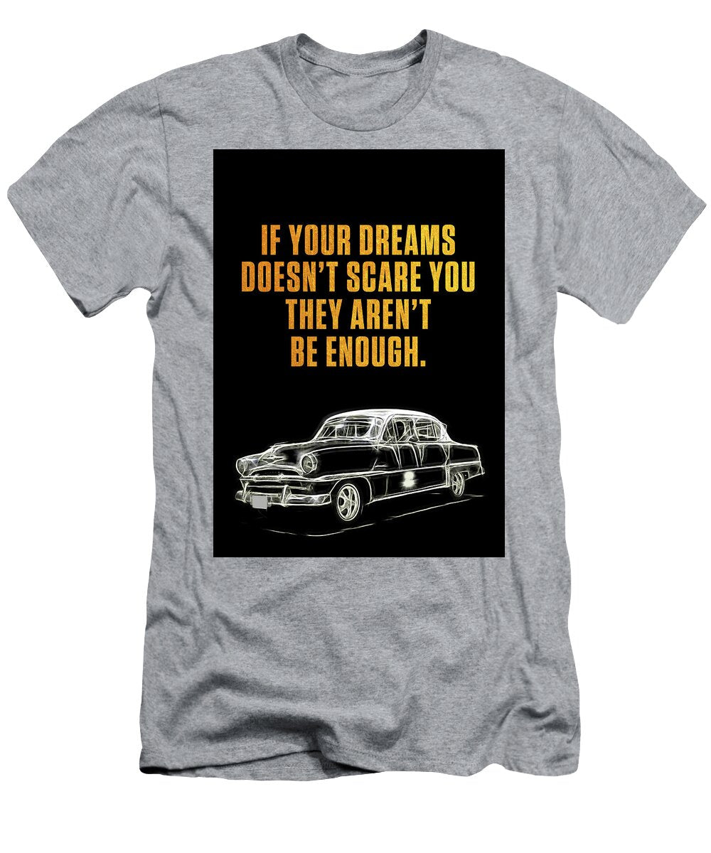If Your Dreams Doesn T Scare You They Aren T Be Enough Leith Huber T-Shirt