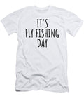 Its Fly Fishing Day Funnygiftscreation T-Shirt